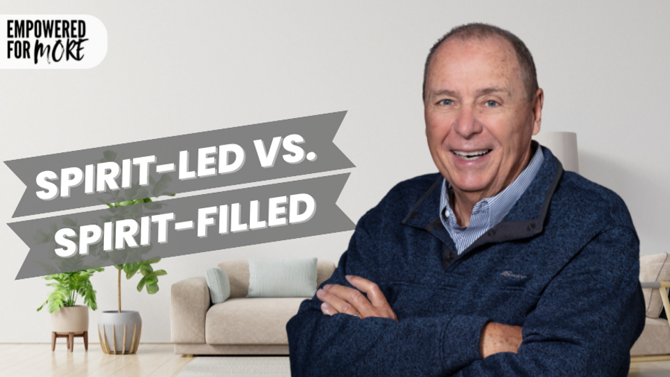 Spirit-Led vs. Spirit-Filled